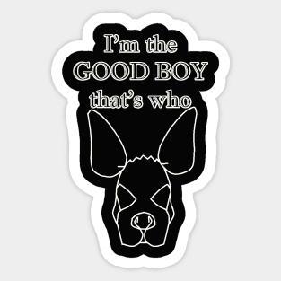 I'm the GOOD BOY that's who Sticker